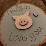 Handmade Wooden Log Slice - Piggin Love you 10830